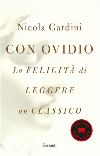 Con Ovidio. La felicità di leggere un classico - Nicola Gardini - Libro Garzanti 2019, Elefanti bestseller | Libraccio.it
