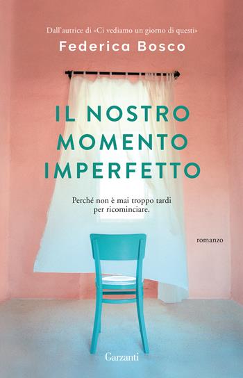 Il nostro momento imperfetto - Federica Bosco - Libro Garzanti 2019, Elefanti Gold | Libraccio.it