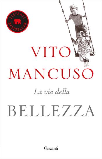La via della bellezza - Vito Mancuso - Libro Garzanti 2020, Elefanti bestseller | Libraccio.it