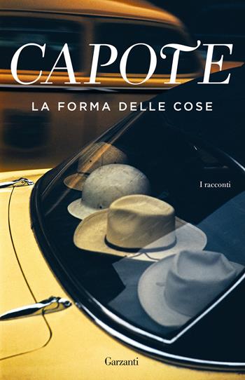 La forma delle cose - Truman Capote - Libro Garzanti 2021, Elefanti bestseller | Libraccio.it