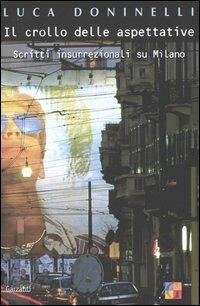 Il crollo delle aspettative. Scritti insurrezionali su Milano - Luca Doninelli - Libro Garzanti 2005, Saggi | Libraccio.it