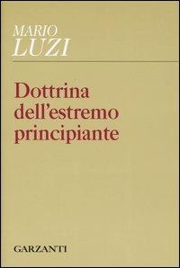 Dottrina dell'estremo principiante - Mario Luzi - Libro Garzanti 2004, I Garzanti poesia | Libraccio.it