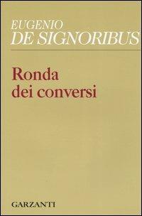 Ronda dei conversi (1999-2004) - Eugenio De Signoribus - Libro Garzanti 2005, Collezione di poesia | Libraccio.it