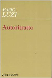 Autoritratto - Mario Luzi - Libro Garzanti 2007, I Garzanti poesia | Libraccio.it
