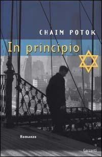 In principio - Chaim Potok - Libro Garzanti 2000, Narratori moderni | Libraccio.it