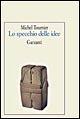 Lo specchio delle idee - Michel Tournier - Libro Garzanti 1995, Le mosche bianche | Libraccio.it
