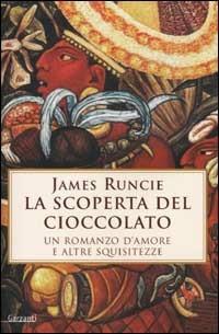 La scoperta del cioccolato - James Runcie - Libro Garzanti 2002, Narratori moderni | Libraccio.it