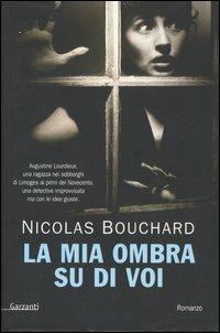 La mia ombra su di voi - Nicolas Bouchard - Libro Garzanti 2005, Narratori moderni | Libraccio.it