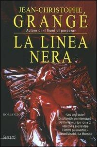 La linea nera - Jean-Christophe Grangé - Libro Garzanti 2005, Narratori moderni | Libraccio.it