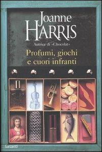 Profumi, giochi e cuori infranti - Joanne Harris - Libro Garzanti 2004, Narratori moderni | Libraccio.it