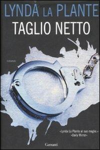 Taglio netto - Lynda La Plante - Libro Garzanti 2008, Narratori moderni | Libraccio.it