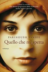 Quello che mi spetta - Parinoush Saniee - Libro Garzanti 2010, Narratori moderni | Libraccio.it