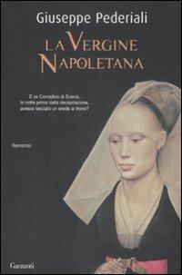 La vergine napoletana - Giuseppe Pederiali - Libro Garzanti 2009, Narratori moderni | Libraccio.it