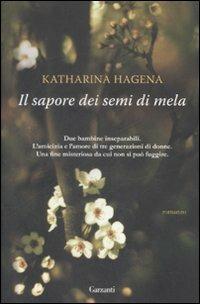 Il sapore dei semi di mela - Katharina Hagena - Libro Garzanti 2009, Narratori moderni | Libraccio.it