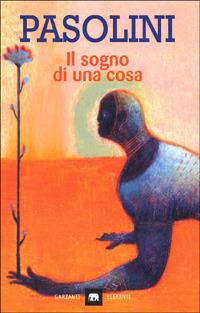 Il sogno di una cosa - Pier Paolo Pasolini - Libro Garzanti 2000, Gli elefanti. Narrativa | Libraccio.it