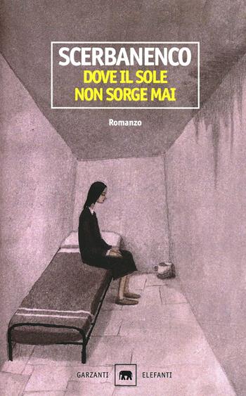 Dove il sole non sorge mai - Giorgio Scerbanenco - Libro Garzanti 2000, Gli elefanti. Narrativa | Libraccio.it