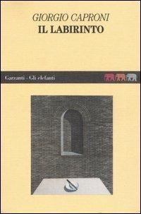 Il labirinto - Giorgio Caproni - Libro Garzanti 1995, Gli elefanti. Narrativa | Libraccio.it
