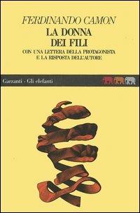 La donna dei fili - Ferdinando Camon - Libro Garzanti 1995, Gli elefanti. Narrativa | Libraccio.it