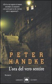 L' ora del vero sentire - Peter Handke - Libro Garzanti 1995, Gli elefanti. Narrativa | Libraccio.it