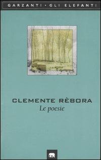 Le poesie (1913-1957) - Clemente Rebora - Libro Garzanti 1998, Gli elefanti. Poesia Cinema Teatro | Libraccio.it