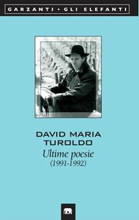 Ultime poesie (1991-1992) - David Maria Turoldo - Libro Garzanti 1999, Gli elefanti. Poesia Cinema Teatro | Libraccio.it