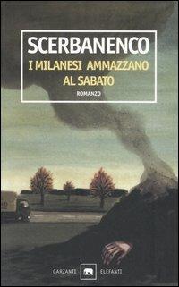 I milanesi ammazzano al sabato - Giorgio Scerbanenco - Libro Garzanti 1999, Gli elefanti. Thriller | Libraccio.it
