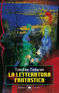 La letteratura fantastica - Tzvetan Todorov - Libro Garzanti 2000, Gli elefanti. Saggi | Libraccio.it