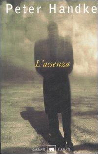 L' assenza. Una fiaba - Peter Handke - Libro Garzanti 2001, Gli elefanti. Narrativa | Libraccio.it