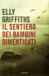 Il sentiero dei bambini dimenticati - Elly Griffiths - Libro Garzanti 2009, Narratori moderni | Libraccio.it