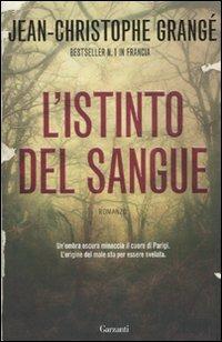 L' istinto del sangue - Jean-Christophe Grangé - Libro Garzanti 2010, Narratori moderni | Libraccio.it