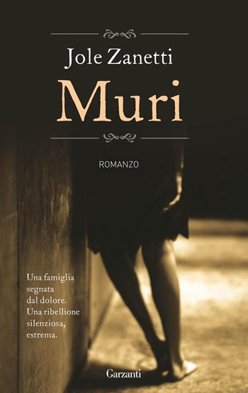 Muri - Jole Zanetti - Libro Garzanti 2012, Narratori moderni | Libraccio.it