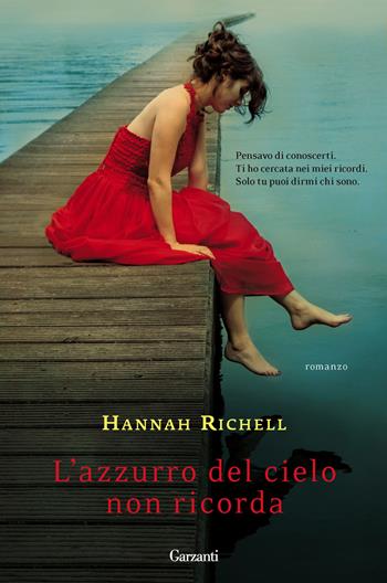 L'azzurro del cielo non ricorda - Hannah Richell - Libro Garzanti 2014, Narratori moderni | Libraccio.it