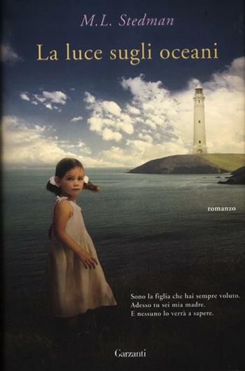 La luce sugli oceani - M. L. Stedman - Libro Garzanti 2012, Narratori moderni | Libraccio.it