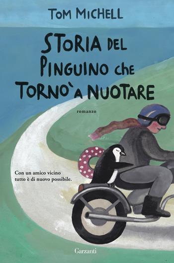 Storia del pinguino che tornò a nuotare - Tom Michell - Libro Garzanti 2016, Narratori moderni | Libraccio.it