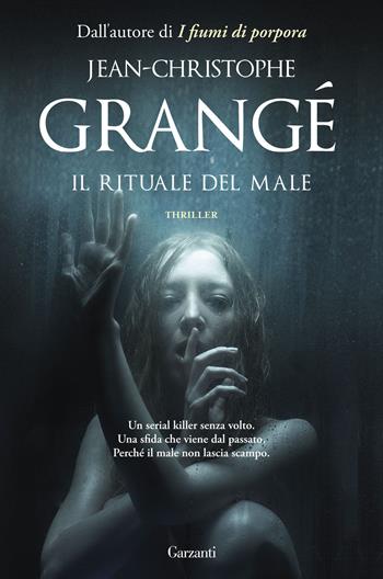 Il rituale del male - Jean-Christophe Grangé - Libro Garzanti 2016, Narratori moderni | Libraccio.it