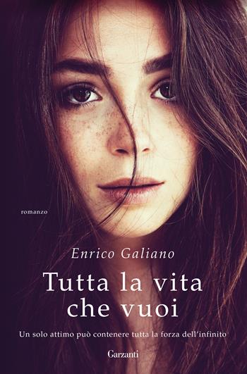 Tutta la vita che vuoi - Enrico Galiano - Libro Garzanti 2018, Narratori moderni | Libraccio.it