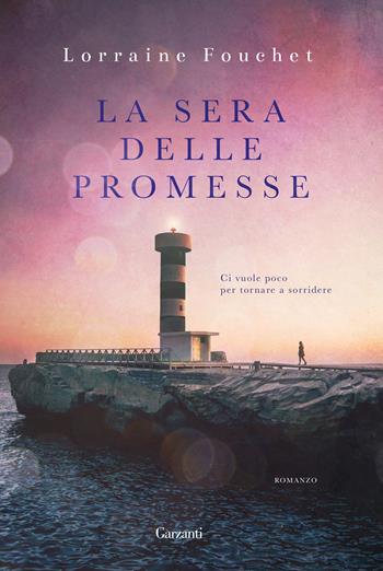 La sera delle promesse - Lorraine Fouchet - Libro Garzanti 2018, Narratori moderni | Libraccio.it