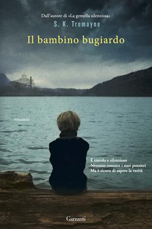 Il bambino bugiardo - S. K. Tremayne - Libro Garzanti 2017, Narratori moderni | Libraccio.it