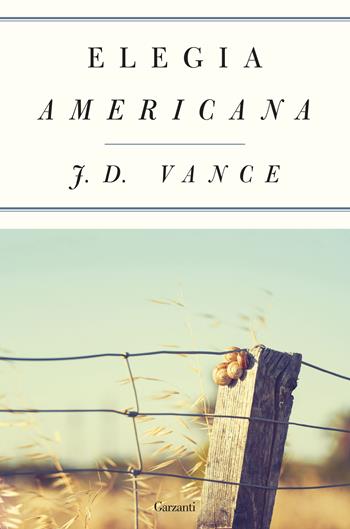 Elegia americana - J. D. Vance - Libro Garzanti 2017, Saggi | Libraccio.it