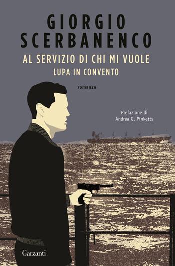 Al servizio di chi mi vuole-Lupa in convento - Giorgio Scerbanenco - Libro Garzanti 2017, Elefanti bestseller | Libraccio.it