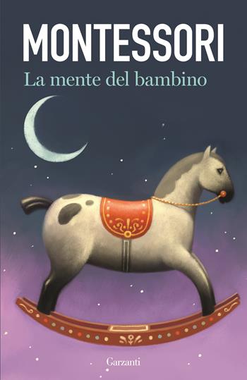La mente del bambino. Mente assorbente - Maria Montessori - Libro Garzanti 2017, Elefanti bestseller | Libraccio.it