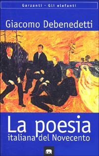 Poesia italiana del Novecento. Quaderni inediti - Giacomo Debenedetti - Libro Garzanti 1998, Gli elefanti. Saggi | Libraccio.it