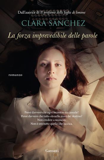 La forza imprevedibile delle parole - Clara Sánchez - Libro Garzanti 2017, Narratori moderni | Libraccio.it