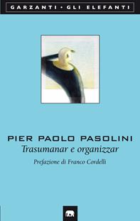 Trasumanar e organizzar - Pier Paolo Pasolini - Libro Garzanti 2002, Gli elefanti. Poesia Cinema Teatro | Libraccio.it
