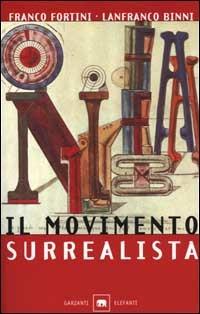 Il movimento surrealista - Franco Fortini, Lanfranco Binni - Libro Garzanti 2001, Gli elefanti. Saggi | Libraccio.it