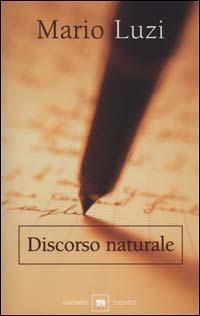 Discorso naturale - Mario Luzi - Libro Garzanti 2001, Gli elefanti. Saggi | Libraccio.it