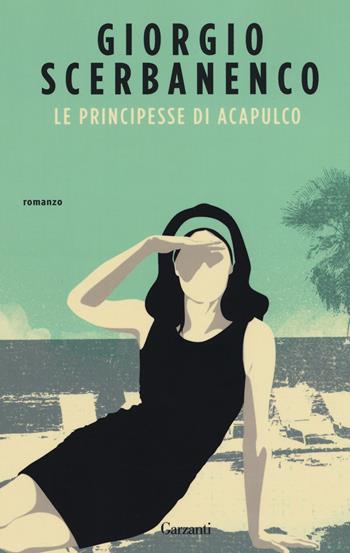Le principesse di Acapulco - Giorgio Scerbanenco - Libro Garzanti 2017, Elefanti bestseller | Libraccio.it