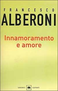 Innamoramento e amore - Francesco Alberoni - Libro Garzanti 2002, Gli elefanti. Saggi | Libraccio.it