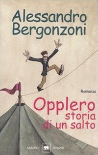 Opplero. Storia di un salto - Alessandro Bergonzoni - Libro Garzanti 2003, Gli elefanti. Narrativa | Libraccio.it