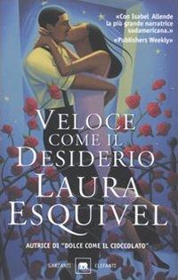 Veloce come il desiderio - Laura Esquivel - Libro Garzanti 2003, Gli elefanti. Narrativa | Libraccio.it